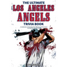 The Ultimate Los Angeles Angels Trivia Book: A Collection of Amazing Trivia Quizzes and Fun Facts for Die-Hard Angels Fans!