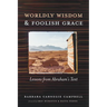 Worldly Wisdom and Foolish Grace: Lessons from Abraham's Tent