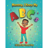 Mommy I Know My ABC's