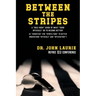 Between the Stripes: A Rule Book Guide of What Good Officials Do to Become Better! (a Yardstick for Sports Fans to Better Understand Officials and Off