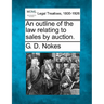 An Outline of the Law Relating to Sales by Auction.