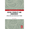 Design, Disability and Embodiment: Spatial Justice and Perspectives of Power