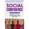 Social Confidence: 3-in-1 Guide to Master Assertiveness, Self-Confidence, Personality Development & Social Skills