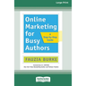 Online Marketing for Busy Authors: A Step-by-Step Guide [16 Pt Large Print Edition]