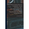 Pennsylvania Dutch Cookery, Their History, Art, Accomplishments, Also a Broad Collection of Their Food Recipes
