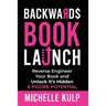 Backwards Book Launch: Reverse Engineer Your Book and Unlock Its Hidden 6-Figure Potential, Go From Being a Broke Author to a Rich Author