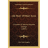 Life Story Of Mary Lyon: Founder Of Mount Holyoke College (1897)