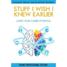 Stuff I Wish I Knew Earlier: Living Your Career Potential
