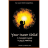 Your Inner Child: A Complete Guide to Joy & Healing