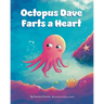 Octopus Dave Farts a Heart: A Children's Book About Empathy and Embracing Differences
