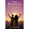 From Rejection To Redemption: Finding Healing, Identity & Purpose Through Faith