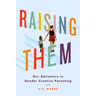 Raising Them: Our Adventure in Gender Creative Parenting