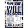 3D Printing Will Rock the World