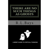 There Are No Such Things As Ghosts: A Brief Guide to Critical Thinking