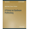 A Primer on Hardware Prefetching