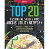 Top 20 Essential Skills for ArcGIS Utility Network