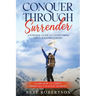 Conquer Through Surrender: A Survival Guide to Overcoming Life's Toughest Trials