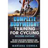 COMPLETE BODYWEIGHT TRAINING For CYCLING SECOND EDITION: THE BEST CALISTHENIC WORKOUTS AND EXERCISES To BECOME AN AMAZING CYCLIST