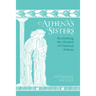 Athena's Sisters: Reclaiming the Women of Classical Athens