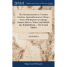 The Christian Journal; or, Common Incidents, Spiritual Instructors. Being a Series of Meditations on a Spring, Summer, Harvest, Winter, and Sabbath-da