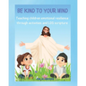 Be Kind To Your Mind: Teaching children emotional resilence through activities and LDS scripture