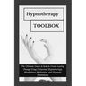 Hypnotherapy Toolbox: The Ultimate Guide to how to Create Lasting Change Using Contextual Hypnotherapy, Mindfulness Meditation and Hypnotic Phenomena