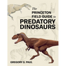 The Princeton Field Guide to Predatory Dinosaurs