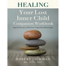 Healing Your Lost Inner Child Companion Workbook: Inspired Exercises to Heal Your Codependent Relationships