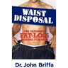 Waist Disposal: The Ultimate Fat-Loss Manual for Men