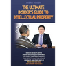 The Ultimate Insider's Guide to Intellectual Property: When to See an IP Lawyer and Ask Educated Questions about Copyright, Trademarks, Patents, Trade