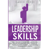 Leadership Skills: 8-in-1 Bundle to Master Team Leadership, People Management, Public Speaking, Communication, Conflicts, Team Building,