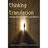 Thinking Translation: Perspectives from Within and Without (Conference Proceedings Third Uea Postgraduate Translation Symposium)