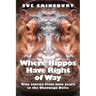 Where Hippos Have Right of Way: True Stories from Nine Years in the Okavango Delta
