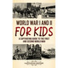 World War I and II for Kids: A Captivating Guide to the First and Second World War