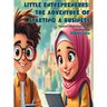 Little Entrepreneurs: The Adventure of Starting a Business: Updated and Revised Edition