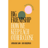 Big Friendship: How We Keep Each Other Close