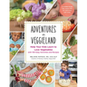 Adventures in Veggieland: Help Your Kids Learn to Love Vegetables - With 100 Easy Activities and Recipes