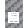 Islam on Youtube: Online Debates, Protests, and Extremism