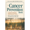 The Cancer Prevention Book: A Complete Mind/Body Approach to Stopping Cancer Before It Starts