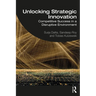 Unlocking Strategic Innovation: Competitive Success in a Disruptive Environment