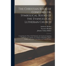 The Christian Book of Concord, or, Symbolical Books of the Evangelical Lutheran Church; Comprising the Three Chief Symbols, the Unaltered Augsburg Con