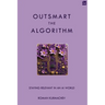 Outsmart the Algorithm: Staying Relevant in an AI World