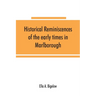 Historical reminiscences of the early times in Marlborough, Massachusetts, and prominent events from 1860 to 1910: including brief allusions to many i
