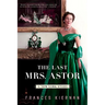 Last Mrs. Astor: A New York Story