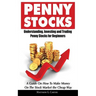Penny Stocks: Understanding, Investing and Trading Penny Stocks for Beginners A Guide On How To Make Money On The Stock Market the Cheap Way