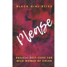 Please: Radical Self-Care for Wild Women of Color