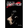How to Street Fight: Street Fighting Techniques for Learning Self-Defense