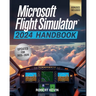 Microsoft Flight Simulator 2024 Handbook: The Complete Guide to Conquering the World's Most Realistic Virtual Aviation with Advanced Pilot Techniques,