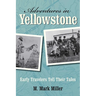 Adventures in Yellowstone: Early Travelers Tell Their Tales