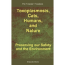 Toxoplasmosis, Cats, Humans, and Nature: Preserving our Safety and the Environment